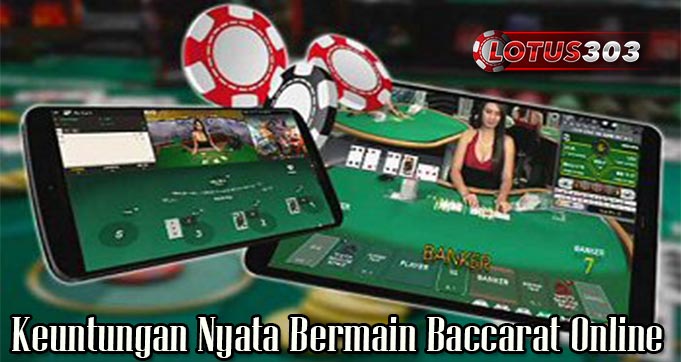 Keuntungan Nyata Bermain Baccarat Online