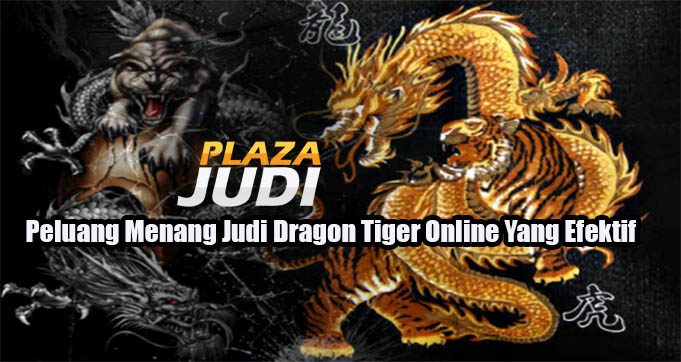 Peluang Menang Judi Dragon Tiger Online Yang Efektif