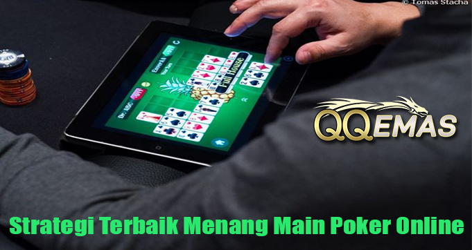 Strategi Terbaik Menang Main Poker Online