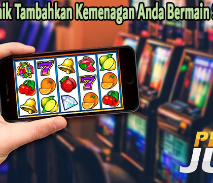 Cara Terbaik Tambahkan Kemenagan Anda Bermain Slot Online