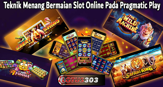 Teknik Menang Bermaian Slot Online Pada Pragmatic Play