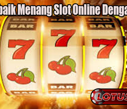 Tips Terbaik Menang Slot Online Dengan Efektif