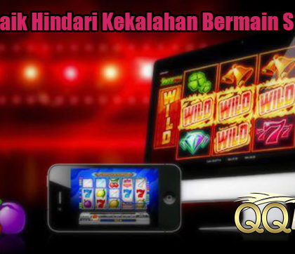 Trik Terbaik Hindari Kekalahan Bermain Slot Online