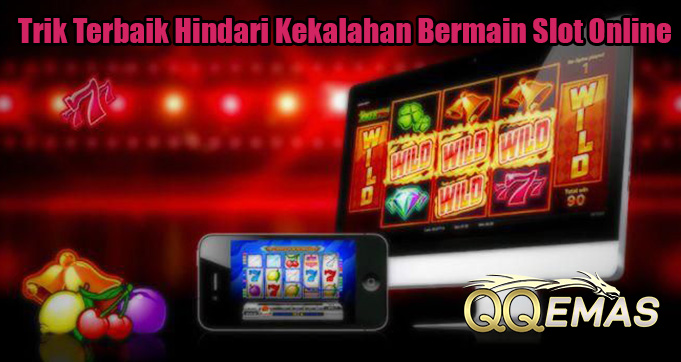 Trik Terbaik Hindari Kekalahan Bermain Slot Online