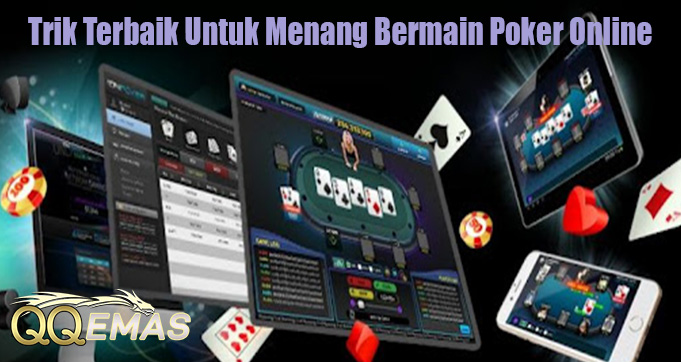 Trik Terbaik Untuk Menang Bermain Poker Online