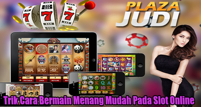 Trik Cara Bermain Menang Mudah Pada Slot Online