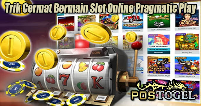 Trik Cermat Bermain Slot Online Pragmatic Play