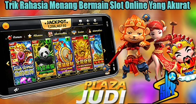 Trik Rahasia Menang Bermain Slot Online Yang Akurat