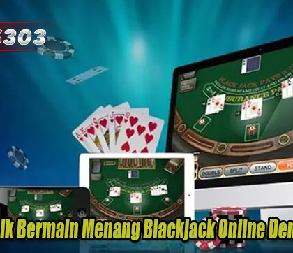 Tips Terbaik Bermain Menang Blackjack Online Dengan Tepat