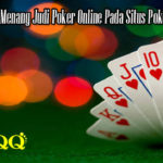 Taktik Terbaik Menang Judi Poker Online Pada Situs PokerQQ PKV Games